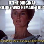 Many Bothans died to... | IF THE ORIGINAL TRILOGY WAS REMADE TODAY; Many Bothans died to bring us disinformation. | image tagged in many bothans died to | made w/ Imgflip meme maker