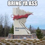 Minnesota | BRING YA ASS | image tagged in minnesota | made w/ Imgflip meme maker