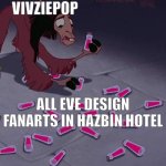 What happen that Vivziepop made the "Eve design art contest" for Season 2? | VIVZIEPOP; ALL EVE DESIGN FANARTS IN HAZBIN HOTEL | image tagged in kuzco surrounded by potions,hazbin hotel,adam and eve | made w/ Imgflip meme maker