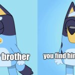 Bluey's Drake Meme #1 | no older brother; you find him with kinde | image tagged in bluey drake meme | made w/ Imgflip meme maker