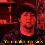 You make me sick Jon Tron