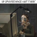 ... | ME WATCHING AS OTHER POPULAR USERS GET THOUSANDS OF UPVOTES WHILE I GET 1 VIEW: | image tagged in tired dad at computer,zad,relatable | made w/ Imgflip meme maker