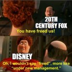 Disney owning fox be like | 20TH CENTURY FOX; DISNEY | image tagged in under new management | made w/ Imgflip meme maker