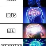 Expanding Brain | BOIS; BOYS; MEN; GENTLEMEN | image tagged in memes,expanding brain | made w/ Imgflip meme maker