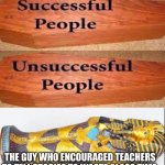 Coffin meme | THE GUY WHO ENCOURAGED TEACHERS TO TELL STORIES TO WASTE CLASS TIME | image tagged in coffin meme | made w/ Imgflip meme maker