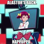 If Vox was Miyuki... | ALASTOR'S BACK. HAPPUPPU... | image tagged in vox blank face | made w/ Imgflip meme maker