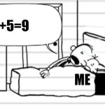 4 + 5 | 4+5=9; ME | image tagged in diary of a wimpy kid temp,math is math,math,jpfan102504 | made w/ Imgflip meme maker