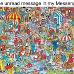 You have 1 unread message | Finding the unread message in my Messenger is like: | image tagged in where's waldo,funny memes,memes,meme,funny,fun | made w/ Imgflip meme maker