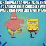 Patrick and SpongeBob Running | PC HARDWARE COMPANIES ON THEIR WAY TO LAUNCH THEIR CONSOLES WITH PC HARDWARE THAT LOOK LIKE A WII U GAMEPAD | image tagged in patrick and spongebob running,gaming,memes,funny | made w/ Imgflip meme maker