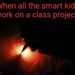 Image title | When all the smart kids work on a class project: | image tagged in gifs,fire | made w/ Imgflip video-to-gif maker