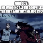 gotta protect her | ME 1V100ING ALL THE ZOOPHILES AFTER THEY SAID THAT MY DOG IS CUTE; NOBODY: | image tagged in gifs,memes,naruto,furries,stop reading the tags,oh wow are you actually reading these tags | made w/ Imgflip video-to-gif maker