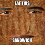 grilled cheese obama sandwich | EAT THIS; SANDWICH | image tagged in grilled cheese obama sandwich | made w/ Imgflip meme maker