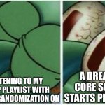 let me sleep :sobbing: | LISTENING TO MY SLEEP PLAYLIST WITH SMART RANDOMIZATION ON; A DREAM CORE SONG STARTS PLAYING | image tagged in squidward,dreams,sleep | made w/ Imgflip meme maker