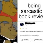 bro what | being sarcastic in book reviews | image tagged in memes,tuxedo winnie the pooh,books | made w/ Imgflip meme maker