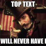 Top Text Trend 2 | TOP TEXT; YOU WILL NEVER HAVE MILK | image tagged in gangs of new york butcher | made w/ Imgflip meme maker