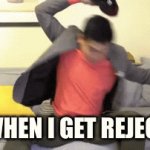 being rejected | ME WHEN I GET REJECTED | image tagged in rejected,gifs | made w/ Imgflip video-to-gif maker