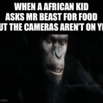 Noooo | WHEN A AFRICAN KID ASKS MR BEAST FOR FOOD BUT THE CAMERAS AREN’T ON YET; MR BEAST: NOOO | image tagged in gifs,ceaser | made w/ Imgflip video-to-gif maker