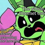 Calm down, Internet! | The whole Internet User; Me who just say a less offense and good reasoning opinion on the Internet | image tagged in memes,opinion,internet | made w/ Imgflip meme maker