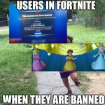 Fortnite bans be like | USERS IN FORTNITE; WHEN THEY ARE BANNED | image tagged in peacock chasing girl | made w/ Imgflip meme maker