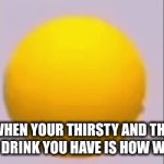After this, we all do a Thanos | WHEN YOUR THIRSTY AND THE ONLY DRINK YOU HAVE IS HOW WATER | image tagged in gifs,emoji,memes | made w/ Imgflip video-to-gif maker