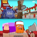 Screw these kids | Ipads; Me; Skibidi toilet fans | image tagged in but that's my thing | made w/ Imgflip meme maker