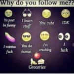 extra freaky "why do you follow me?" meme