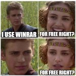 pov: you buy winrar | I USE WINRAR; FOR FREE RIGHT? FOR FREE RIGHT? | image tagged in natalie portman | made w/ Imgflip meme maker