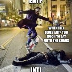 INTJ's ego sacrifice | ENTP; WHEN INTJ LOVES ENTP TOO MUCH TO SAY NO TO THE CHAOS; INTJ | image tagged in joker stomps batman with his skateboard | made w/ Imgflip meme maker