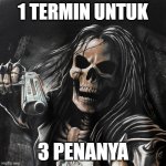 gggg | 1 TERMIN UNTUK; 3 PENANYA | image tagged in long haired metal skeleton | made w/ Imgflip meme maker