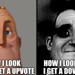 bruh | HOW I LOOK WHEN I GET A UPVOTE; HOW I LOOK WHEN I GET A DOWNVOTE | image tagged in traumatized mr incredible,upvote begging,plz | made w/ Imgflip meme maker