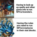 D&D Drake | Having to look up

up spells and other 

game info to run 

NPCs/monsters. Having the rules 

you need to run 

NPCs/creatures

in their stat blocks. | image tagged in d d drake | made w/ Imgflip meme maker