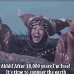 After 10000 years I'm free!