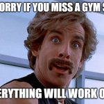 Daily Bad Dad Joke 05/24/2024 | DON'T WORRY IF YOU MISS A GYM SESSION. EVERYTHING WILL WORK OUT. | image tagged in we're better than you and we know it | made w/ Imgflip meme maker