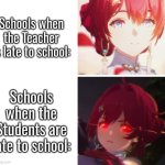 I have a feeling schools always hate students. | Schools when the Teacher is late to school:; Schools when the Students are late to school: | image tagged in memes,late,teacher,students | made w/ Imgflip meme maker