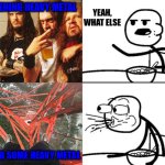 Heavy metal is not enough metal for lattice climbing | LISTENING HEAVY METAL; YEAH, WHAT ELSE; CLIMB SOME HEAVY METAL | image tagged in cereal guy,hevy metal,germany,lattice climbing,sport,awesome | made w/ Imgflip meme maker