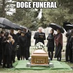 Funeral | DOGE FUNERAL | image tagged in funeral,memes,doge | made w/ Imgflip meme maker