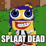 Splaat dead | SPLAAT DEAD | image tagged in gifs,klasky csupo | made w/ Imgflip video-to-gif maker