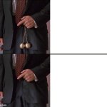 With and Without | image tagged in brass balls / no brass balls | made w/ Imgflip meme maker