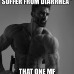 Giga Chad | *4 OUT OF 5 PEOPLE SUFFER FROM DIARRHEA *; THAT ONE MF WHO ENJOYS IT: | image tagged in giga chad | made w/ Imgflip meme maker