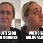 Vultisig Millionaire | VULTISIG
MILLIONAIRE; MULTI SICK 
MILLIONAIRE | image tagged in on second thought an an0nym0us template | made w/ Imgflip meme maker