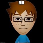 Mii | MII | image tagged in mii | made w/ Imgflip meme maker