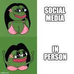 Roxyfrog | SOCIAL MEDIA; IN PERSON | image tagged in roxythefrog | made w/ Imgflip meme maker