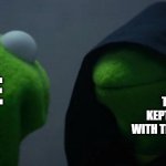 another random meme for an assignment | THE KID I KEPT SPRAYING WITH THE WATER GUN; ME | image tagged in memes,evil kermit | made w/ Imgflip meme maker