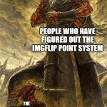 Fantasy Painting | PEOPLE WHO HAVE FIGURED OUT THE IMGFLIP POINT SYSTEM; THE SMARTEST PEOPLE IN THE WORLD | image tagged in fantasy painting | made w/ Imgflip meme maker