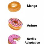 Netflix adaptation of a donut | image tagged in netflix adaptation,food memes,jpfan102504 | made w/ Imgflip meme maker