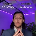 please follows | follows; good memes | image tagged in trade offer | made w/ Imgflip meme maker