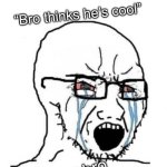 Just 1 example but man why you gotta complain about everything it isn’t hurting you, hope someone relates | Me: sits down for 0.01 milliseconds; Those mfs who complain about everything:; “Bro thinks he’s cool”; “Who does bro think he is??” | image tagged in nooo soyboy,fun,funny,memes,wojak,school | made w/ Imgflip meme maker