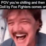 you know in all of the time that we’ve shared | POV you’re chilling and then Doll by Foo Fighters comes on | image tagged in gifs,foo fighters,rock | made w/ Imgflip video-to-gif maker