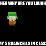 My Braincells in Class | TEACHER WHY ARE YOU LAUGHING? MY 5 BRAINCELLS IN CLASS | image tagged in gifs,kyle,dancing,south park,funny,jews | made w/ Imgflip video-to-gif maker