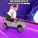 How teachers expect us to act at 6am | HOW TEACHERS EXPECT US TO ACT AT 6:30 IN THE MORNING | image tagged in gifs,funny,school,tired | made w/ Imgflip video-to-gif maker